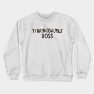 Tyrannosaurus Ross Crewneck Sweatshirt